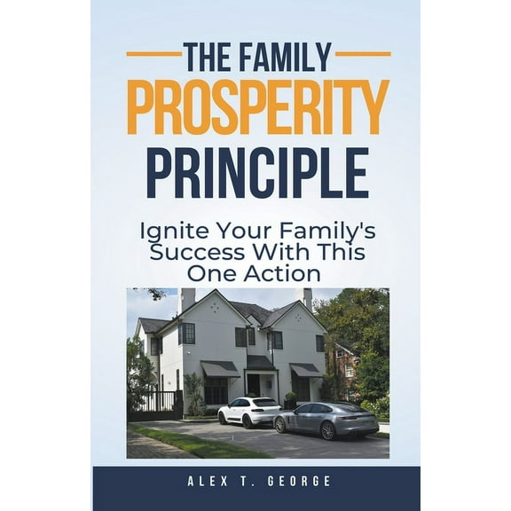 The Family Prosperity Principle: Ignite Your Family's Success With This One Action, (Paperback)