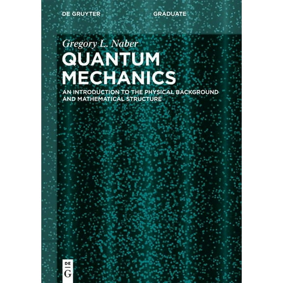 de Gruyter Textbook Quantum Mechanics: An Introduction to the Physical Background and Mathematical Structure, (Paperback)
