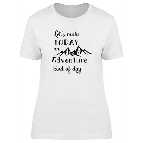 Let's Make Today An Adventure T-Shirt Women -Image by Shutterstock, Female Small