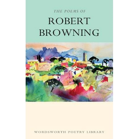 The Poems of Robert Browning (Robert Browning Best Poems)