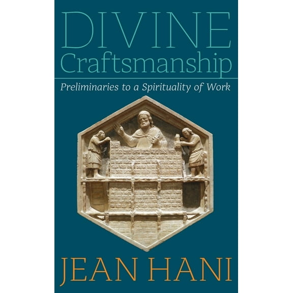 Divine Craftsmanship: Preliminaries to a Spirituality of Work, (Hardcover)