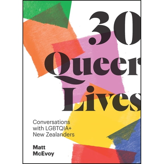 30 Queer Lives: Conversations with Lgbtqia  New Zealanders, (Paperback)