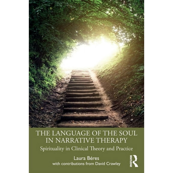 The Language of the Soul in Narrative Therapy: Spirituality in Clinical Theory and Practice, (Paperback)