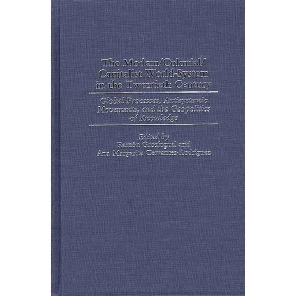 Studies in the Political Economy of the The Modern/Colonial/Capitalist World-System in the Twentieth Century: Global Processes, Antisystemic Movements, and the , (Hardcover)