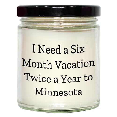 Minnesota Dreams 9oz Vanilla Soy Candle Gift Idea for Graduation, Funny Quote I Need A Six Month Vacation Twice A Year to Minnesota, Soy Wax Candle Gifts from Friends for Minnesota Lovers