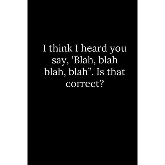 I think I heard you say, 'Blah, blah blah, blah". Is that correct? (Paperback)