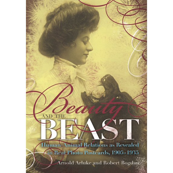 Pre-Owned Beauty and the Beast: Human-Animal Relations as Revealed in Real Photo Postcards, 1905-1935 (Hardcover) 0815609817 9780815609810