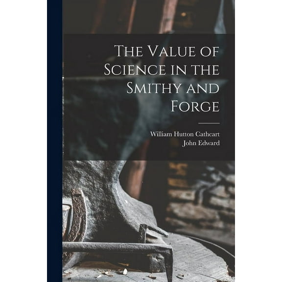 The Value of Science in the Smithy and Forge (Paperback)
