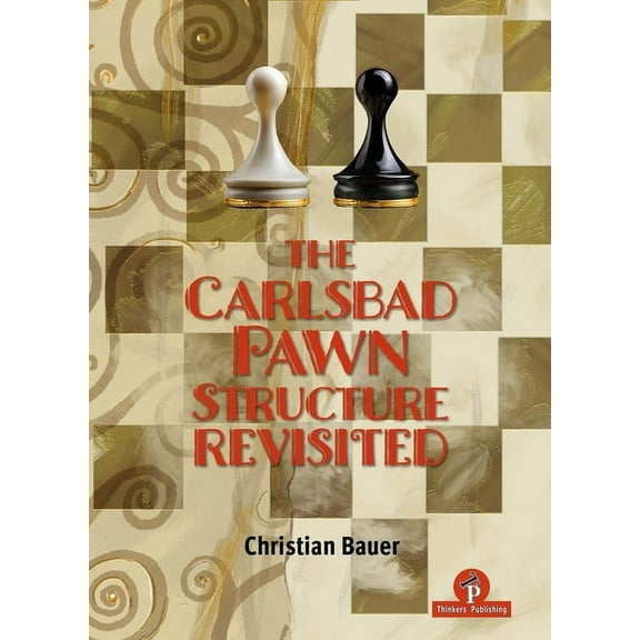 Revisited The Carlsbad Pawn Structure Revisited: Your Comprehensive Guide, (Hardcover)