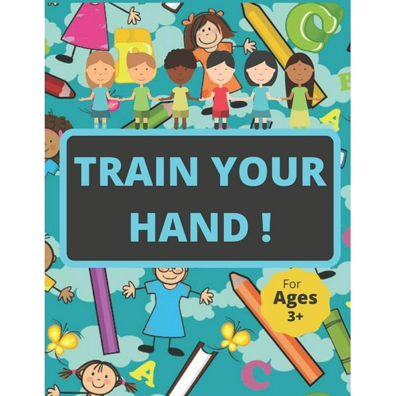 Train Your Hand !: 126 Pages Coloring and Tracing Letters and Numbers and Animals for Kids Age 3  (Paperback)