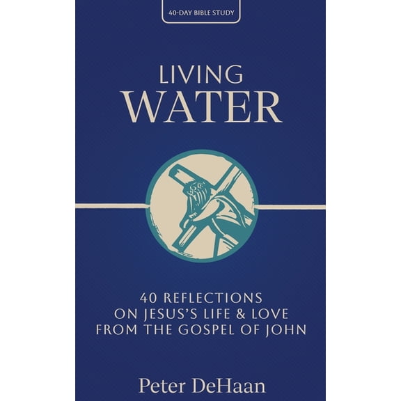 40-Day Bible Study Living Water: 40 Reflections on Jesus's Life and Love from the Gospel of John, Book 6, (Paperback)