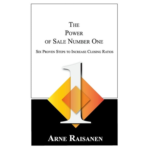 The Power of Sale Number One: Six Proven Steps to Increase Closing Ratios, (Hardcover)