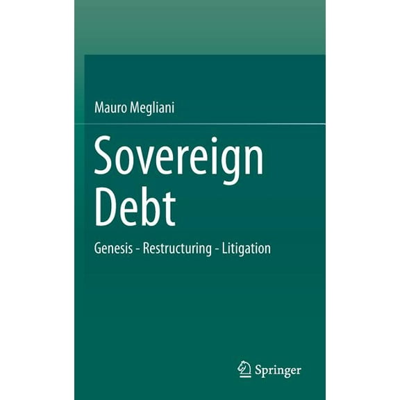 Sovereign Debt: Genesis - Restructuring - Litigation, (Hardcover)
