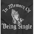 thumbnail image 2 of In Memory Of Being Single Married Sweatshirt for Men or Women Brisco Brands S, 2 of 6
