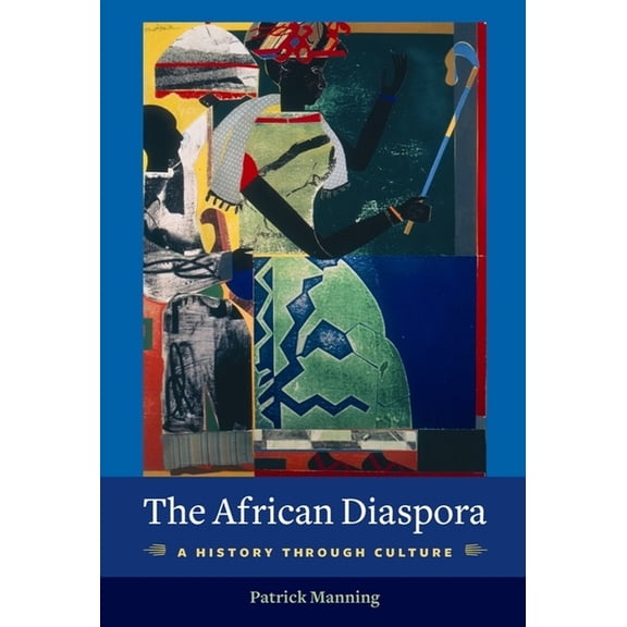 Columbia Studies in International and Gl The African Diaspora: A History Through Culture, (Paperback)
