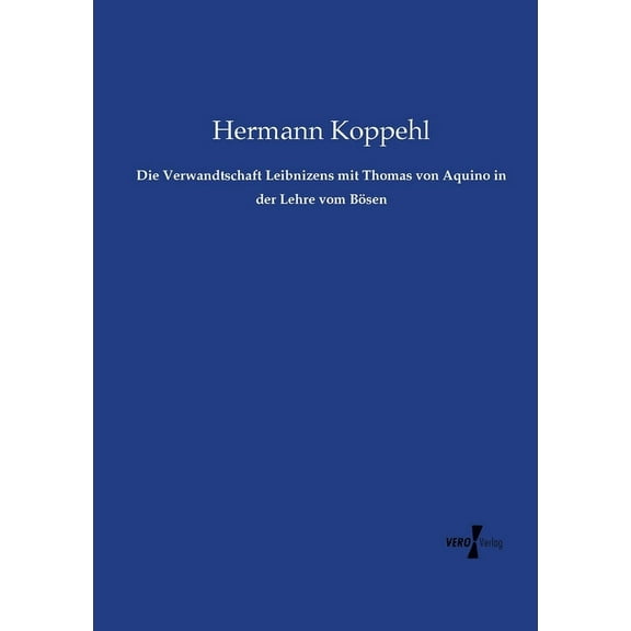 Die Verwandtschaft Leibnizens mit Thomas von Aquino in der Lehre vom Bösen, (Paperback)