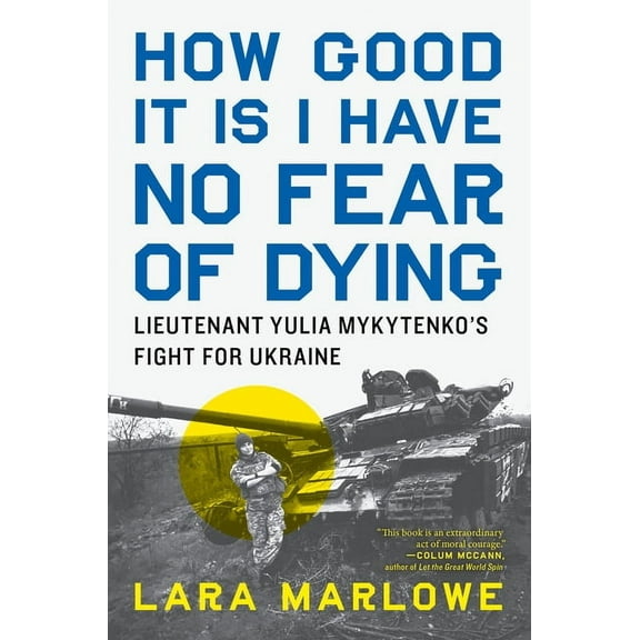 How Good It Is I Have No Fear of Dying: Lieutenant Yulia Mykytenko's Fight for Ukraine, (Hardcover)