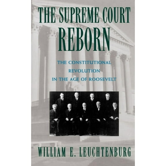 The Supreme Court Reborn: The Constitutional Revolution in the Age of Roosevelt, (Paperback)