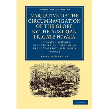 Cambridge Library Collection - Maritime Narrative of the Circumnavigation of the Globe by the Austrian Frigate Novara: Volume 2: Undertaken by Order of the Impe (Paperback)
