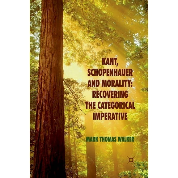 Kant, Schopenhauer and Morality: Recovering the Categorical Imperative, (Paperback)
