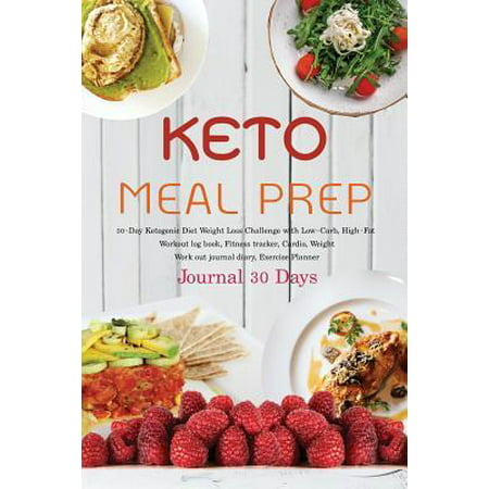 Keto Meal Prep Journal 30 Days: 30-Day Ketogenic Diet Weight Loss Challenge with Low-Carb, High-Fat Workout log book, Fitness tracker, Cardio, Weight