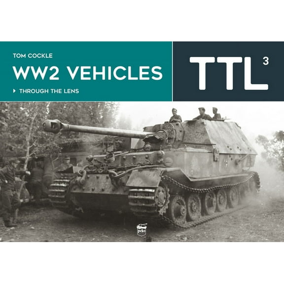 Through the Lens: Ww2 Vehicles: Through the Lens Volume 3 (Hardcover)