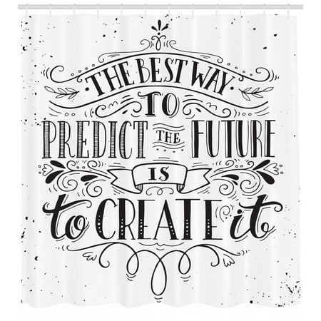 Inspirational Shower Curtain, Calligraphy Font of the Best Way to Predict Future is to Create It Quote, Fabric Bathroom Set with Hooks, 69W X 84L Inches Extra Long, Black and White, by (Best Font Windows 7)