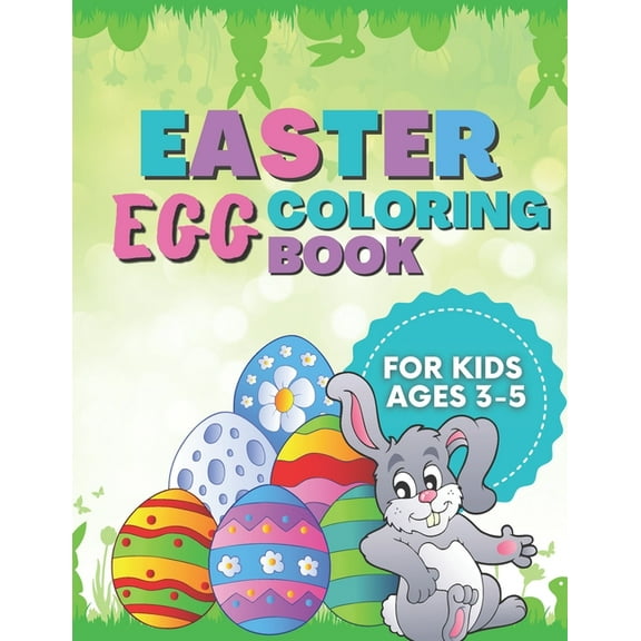Easter Egg Coloring Book For Kids Ages 3-5: A Fun Activity Easter Egg Bunnies Coloring Book for Toddlers Preschool, Makes a Perfect Gift For Easter (Paperback)