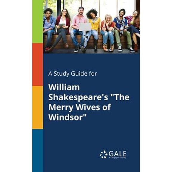 A Study Guide for William Shakespeare's "The Merry Wives of Windsor" (Paperback) by Cengage Learning Gale