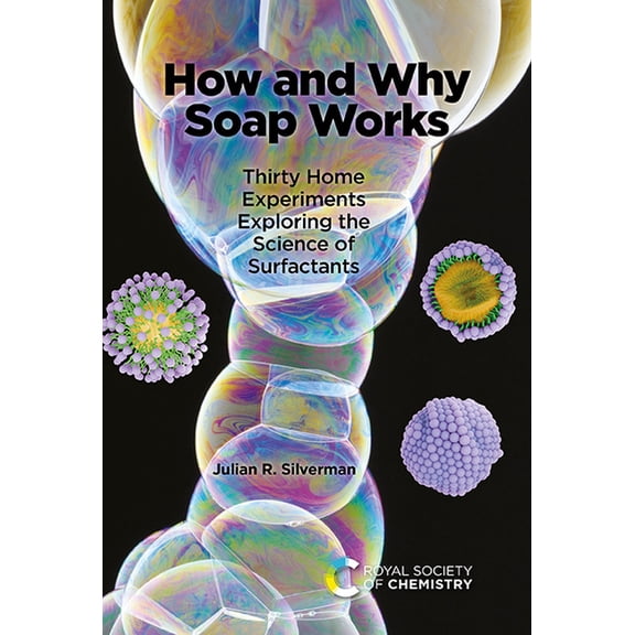 How and Why Soap Works: Thirty Home Experiments Exploring the Science of Surfactants, (Hardcover)