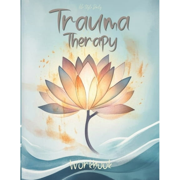 Trauma Therapy Workbook: Techniques and Exercises to Support Mental Wellness and Strengthen Resilience, (Paperback)