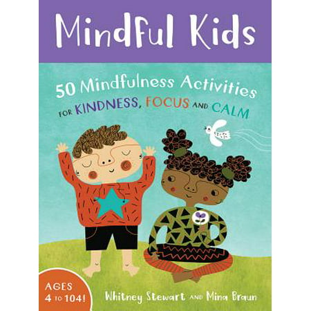 Mindful Kids: 50 Mindfulness Activities for Kindness, Focus,