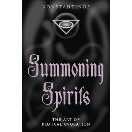Summoning Spirits : The Art of Magical Evocation