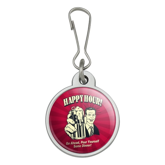Happy Hour Go Ahead Pour Yourself Some Dinner Funny Humor Jacket Handbag Purse Luggage Backpack Zipper Pull Charm