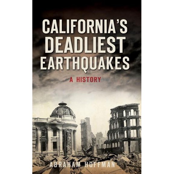 California's Deadliest Earthquakes: A History, (Hardcover)