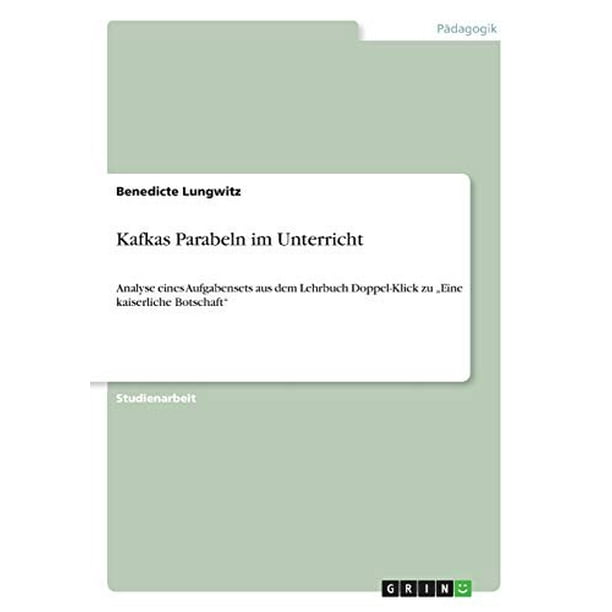 Kafka Die Kaiserliche Botschaft Kafkas Parabeln im Unterricht : Analyse eines Aufgabensets aus dem