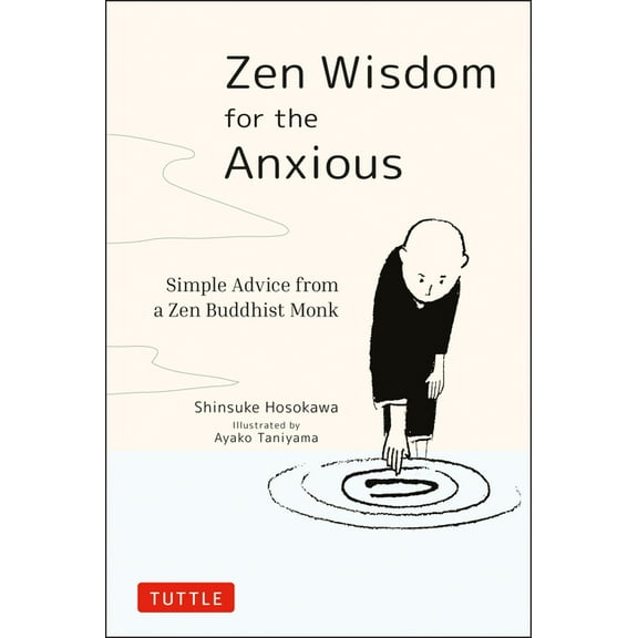 Zen Wisdom for the Anxious: Simple Advice from a Zen Buddhist Monk, (Hardcover)