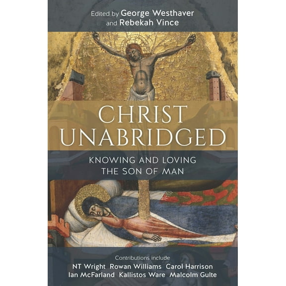 Christ Unabridged: Knowing and Loving the Son of Man, (Paperback)