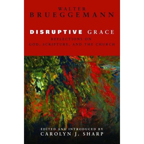 Disruptive Grace: Reflections on God, Scripture, and the Church, (Hardcover)