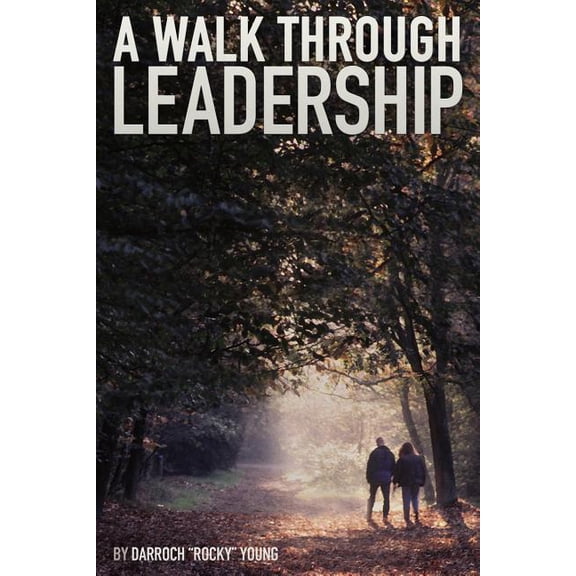 A Walk Through Leadership, (Paperback)