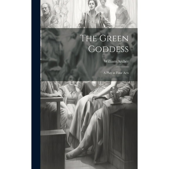 The Green Goddess : A Play in Four Acts (Hardcover)