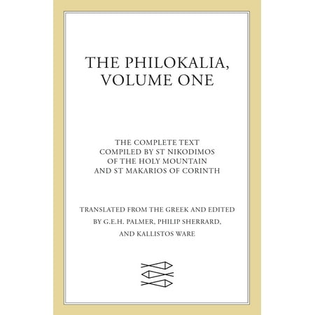 The Philokalia, Volume 1 : The Complete Text; Compiled by St. Nikodimos of the Holy Mountain & St. Markarios of Corinth