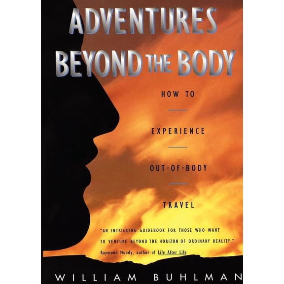 Adventures Beyond the Body: Proving Your Immortality Through Out-Of-Body Travel, (Paperback)