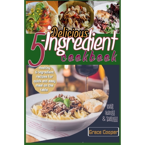 Delicious 5-ingredient Cookbook for Busy People for instant meal prep: 80 Healthy 5-ingredients recipes for quick and ea, (Paperback)