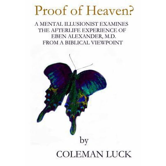 Pre-Owned Proof of Heaven?: A Mental Illusionist Examines the Afterlife Experience of Eben Alexander M.D. from a Biblical Viewpoint (Paperback) 0988888823 9780988888821