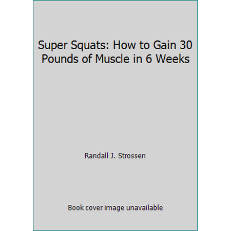 Super Squats: How to Gain 30 Pounds of Muscle in 6 Weeks [Paperback - Used]