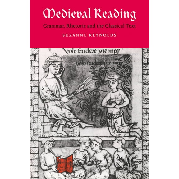 Cambridge Studies in Medieval Literature Medieval Reading: Grammar, Rhetoric and the Classical Text, Book 27, (Hardcover)