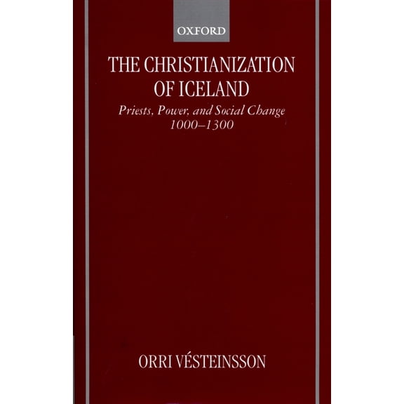 The Christianization of Iceland: Priests, Power, and Social Change 1000-1300, (Hardcover)