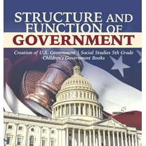 Structure and Function of Government Creation of U.S. Government Social Studies 5th Grade Children's Government Books (Hardcover)