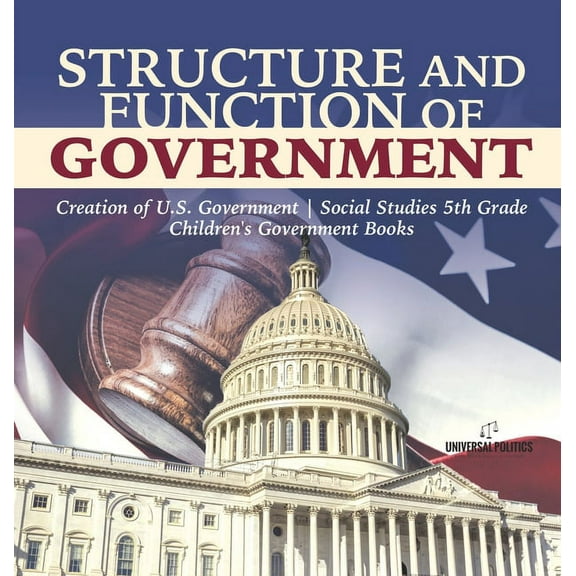 Structure and Function of Government Creation of U.S. Government Social Studies 5th Grade Children's Government Books (Hardcover)
